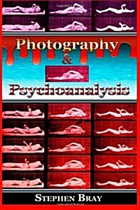 Photography & Psychoanalysis: The Development of Emotional Persuasion in Image Making (Paperback)
