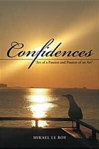 Confidences: Art of a Passion and Passion of an Art (Paperback)