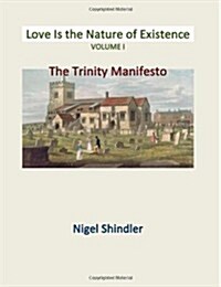 Love Is the Nature of Existence Volume I: The Trinity Manifesto (Paperback)