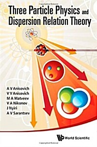 Three-Particle Physics and Dispersion Relation Theory (Hardcover)