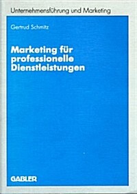 Marketing Fur Professionelle Dienstleistungen : Bedeutung Und Dynamik Der Geschaftsbeziehungen, Dargestellt Am Beispiel Wirtschaftsprufung (Paperback, 1997 ed.)