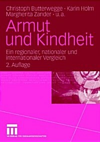 Armut Und Kindheit: Ein Regionaler, Nationaler Und Internationaler Vergleich (Paperback, 2, 2.Aufl. 2004)