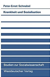Krankheit Und Sozialisation: Vergesellschaftung ALS Pathogener Prozeβ (Paperback, 1988)