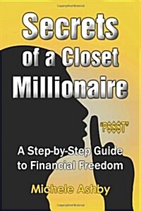 Secrets of a Closet Millionaire: A Step-By-Step Guide to Financial Freedom (Paperback)