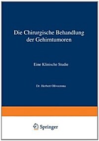 Die Chirurgische Behandlung Der Gehirntumoren: Eine Klinische Studie (Paperback, Softcover Repri)