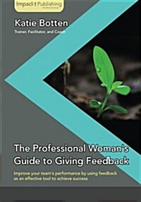 The Professional Womans Guide to Giving Feedback (Paperback)