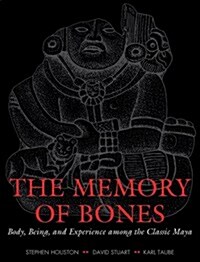The Memory of Bones: Body, Being, and Experience Among the Classic Maya (Paperback)