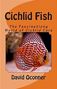 Cichlid Fish: The Fascinationg World of Cichlid Care (Paperback)