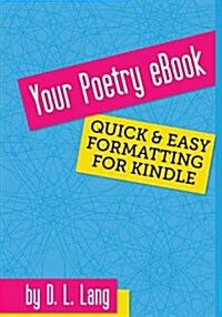 Your Poetry eBook: Quick & Easy Formatting for Kindle (Paperback)