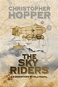The Sky Riders: The Sky Riders (an Inventors World Novel) (Paperback)