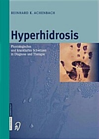 Hyperhidrosis: Physiologisches Und Krankhaftes Schwitzen in Diagnose Und Therapie (Paperback, Softcover Repri)