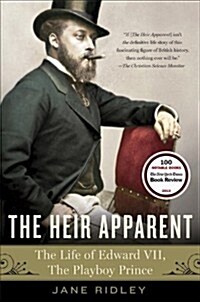 The Heir Apparent: The Heir Apparent: A Life of Edward VII, the Playboy Prince (Paperback)