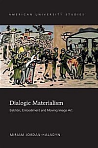 Dialogic Materialism: Bakhtin, Embodiment and Moving Image Art (Hardcover)