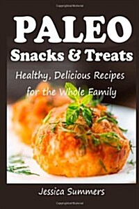 Paleo Snacks and Treats: Healthy, Delicious Recipes for the Whole Family (Paperback)