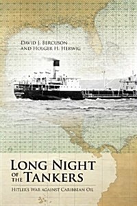 Long Night of the Tankers: Hitlers War Against Caribbean Oil Volume 4 (Paperback)