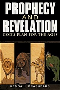 Prophecy and Revelation - Gods Plan for the Ages (Paperback)