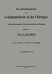 Die Anwendungsweise Der Lokalan?thesie in Der Chirurgie: Auf Grund Anatomischer Studien Und Praktischer Erfahrungen (Paperback, 1913)
