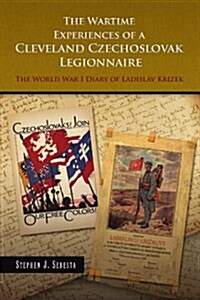 The Wartime Experiences of a Cleveland Czechoslovak Legionnaire (Paperback)