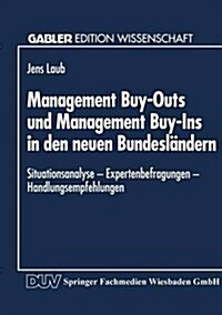 Management Buy-Outs Und Management Buy-Ins in Den Neuen Bundesl?dern: -- Situationsanalyse -- Expertenbefragungen -- Handlungsempfehlungen (Paperback, 1995)