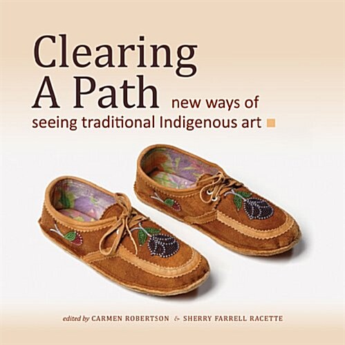 Clearing a Path: New Ways of Seeing Traditional Indigenous Art (Hardcover)