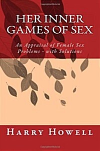 Her Inner Games of Sex: An Appraisal of Female Sex Problems - With Solutions (Paperback)