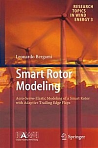 Smart Rotor Modeling: Aero-Servo-Elastic Modeling of a Smart Rotor with Adaptive Trailing Edge Flaps (Hardcover, 2014)