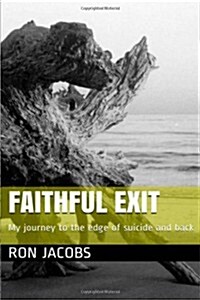 Faithful Exit: My Journey to the Edge of Suicide and Back (Paperback)