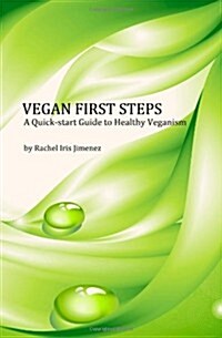 Vegan First Steps: A Quick-Start Guide to Healthy Veganism (Paperback)