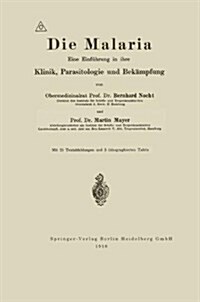 Die Malaria: Eine Einf?rung in Ihre Klinik, Parasitologie Und Bek?pfung (Paperback, 1918)