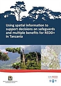 Using Spatial Information to Support Decisions on Safeguards and Multiple Benefits for REDD+ in Tanzania (Paperback)