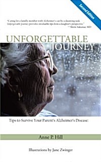 Unforgettable Journey: Tips to Survive Your Parents Alzheimers Disease Second Edition (Paperback)