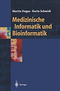 Medizinische Informatik Und Bioinformatik: Ein Kompendium F? Studium Und Praxis (Paperback, 2003)