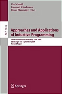Approaches and Applications of Inductive Programming: Third International Workshop, Aaip 2009, Edinburgh, Uk, September 4, 2009, Revised Papers (Paperback)