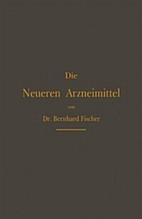 Die Neueren Arzneimittel: F? Apotheker, Aerzte Und Drogisten (Paperback, 4, 4. Aufl. 1889.)