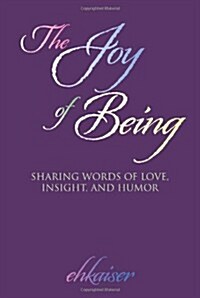 The Joy of Being: Sharing Words of Love, Insight, and Humor (Paperback)