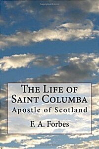 The Life of Saint Columba: Apostle of Scotland (Paperback)