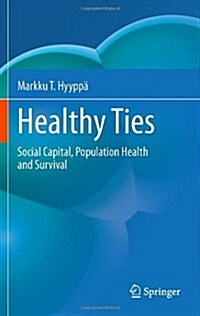 Healthy Ties: Social Capital, Population Health and Survival (Hardcover, 2010)