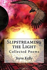 Slipstreaming the Light: Collected Poems (Paperback)