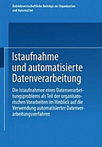 Istaufnahme Und Automatisierte Datenverarbeitung : Die Istaufnahme Eines Datenverarbeitungsproblems ALS Teil Der Organisatorischen Vorarbeiten Im Hinb (Paperback)