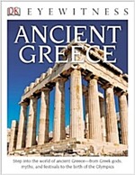 Eyewitness Ancient Greece: Step Into the World of Ancient Greece--From Greek Gods, Myths, and Festivals to T
