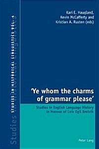 Ye Whom the Charms of Grammar Please: Studies in English Language History in Honour of Leiv Egil Breivik (Paperback)