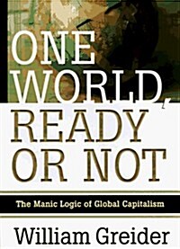 [중고] One World Ready or Not: The Manic Logic of Global Capitalism (Hardcover)