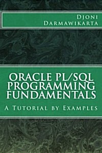 Oracle PL/SQL Programming Fundamentals: A Tutorial by Examples (Paperback)