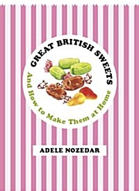 Great British Sweets : And How to Make Them at Home (Hardcover)