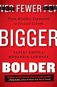 Fewer, Bigger, Bolder : From Mindless Expansion to Focused Growth (Hardcover)