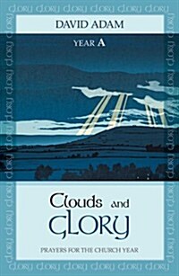 Clouds and Glory: Year A : Prayers for the Church Year (Paperback)