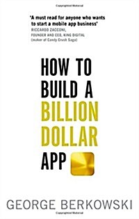 How to Build a Billion Dollar App : Discover the secrets of the most successful entrepreneurs of our time (Paperback)