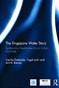 The Singapore Water Story : Sustainable Development in an Urban City-State (Hardcover)