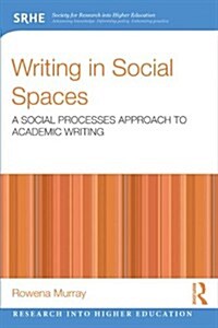 Writing in Social Spaces : A Social Processes Approach to Academic Writing (Paperback)