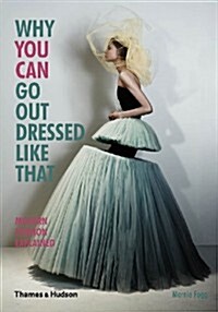 Why You Can Go out Dressed Like That : Modern Fashion Explained (Paperback)